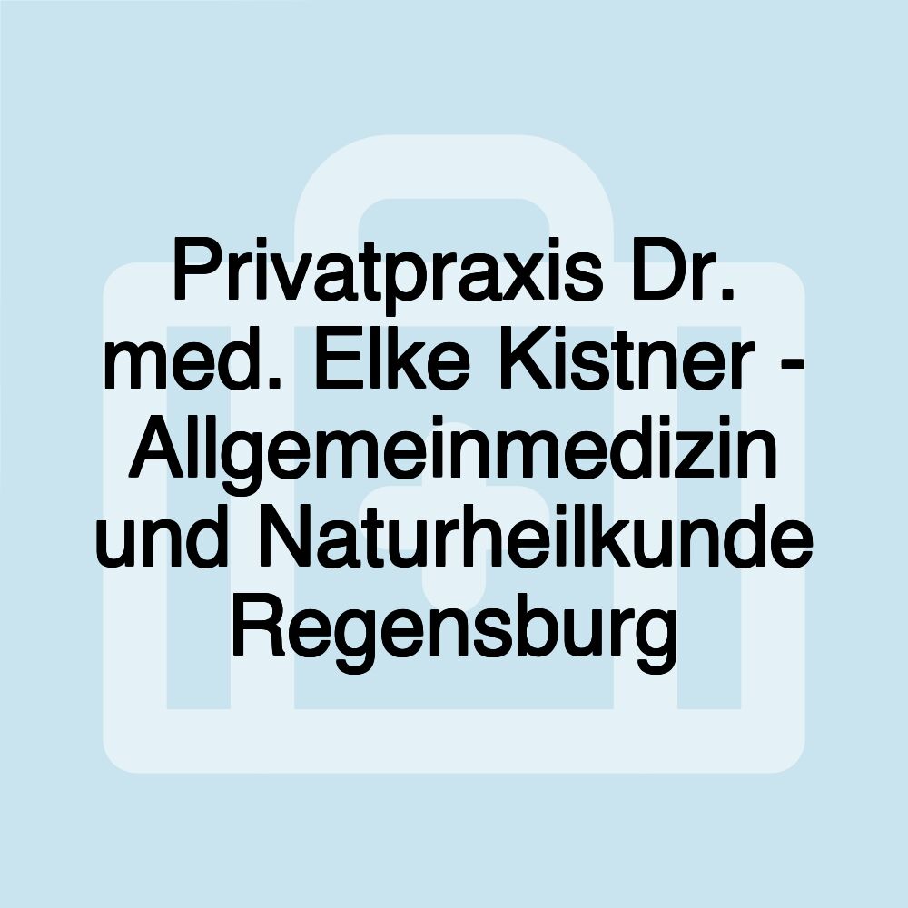 Privatpraxis Dr. med. Elke Kistner - Allgemeinmedizin und Naturheilkunde Regensburg