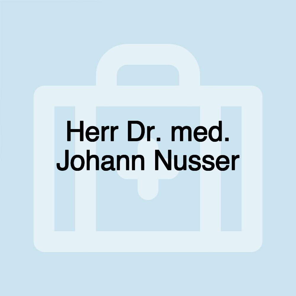 Herr Dr. med. Johann Nusser