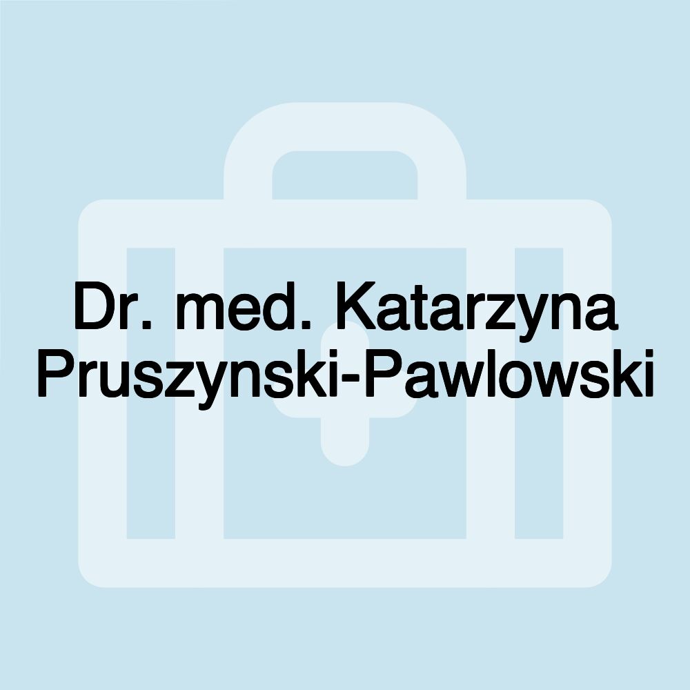 Dr. med. Katarzyna Pruszynski-Pawlowski