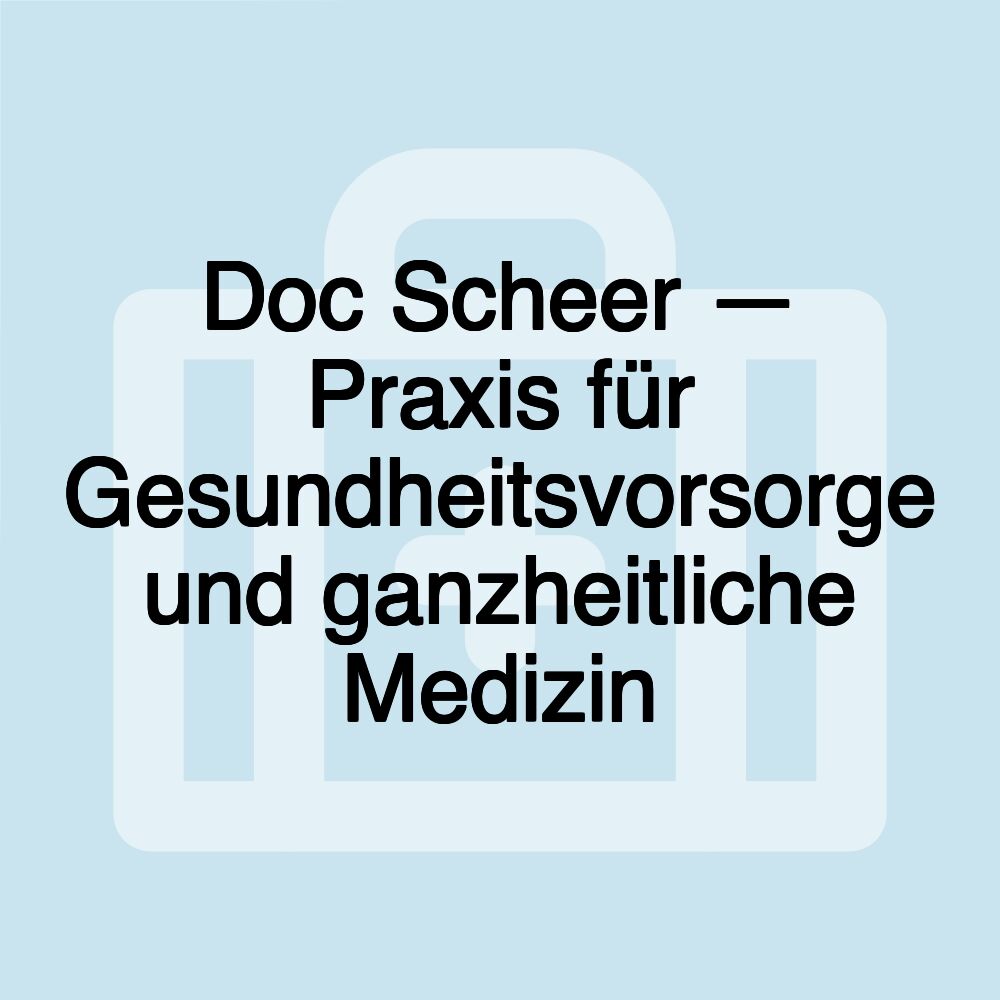 Doc Scheer — Praxis für Gesundheitsvorsorge und ganzheitliche Medizin