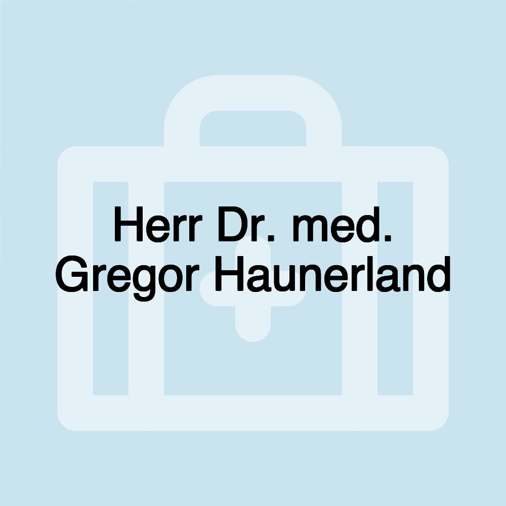 Herr Dr. med. Gregor Haunerland