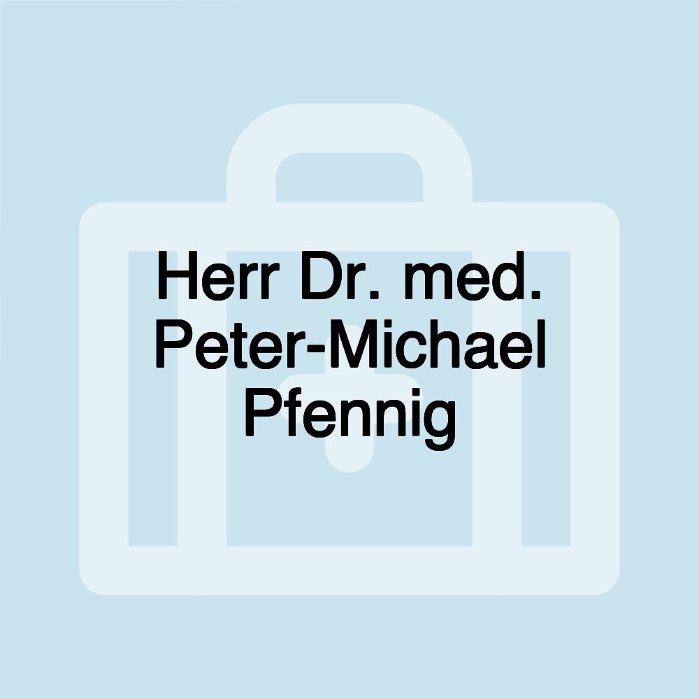 Herr Dr. med. Peter-Michael Pfennig