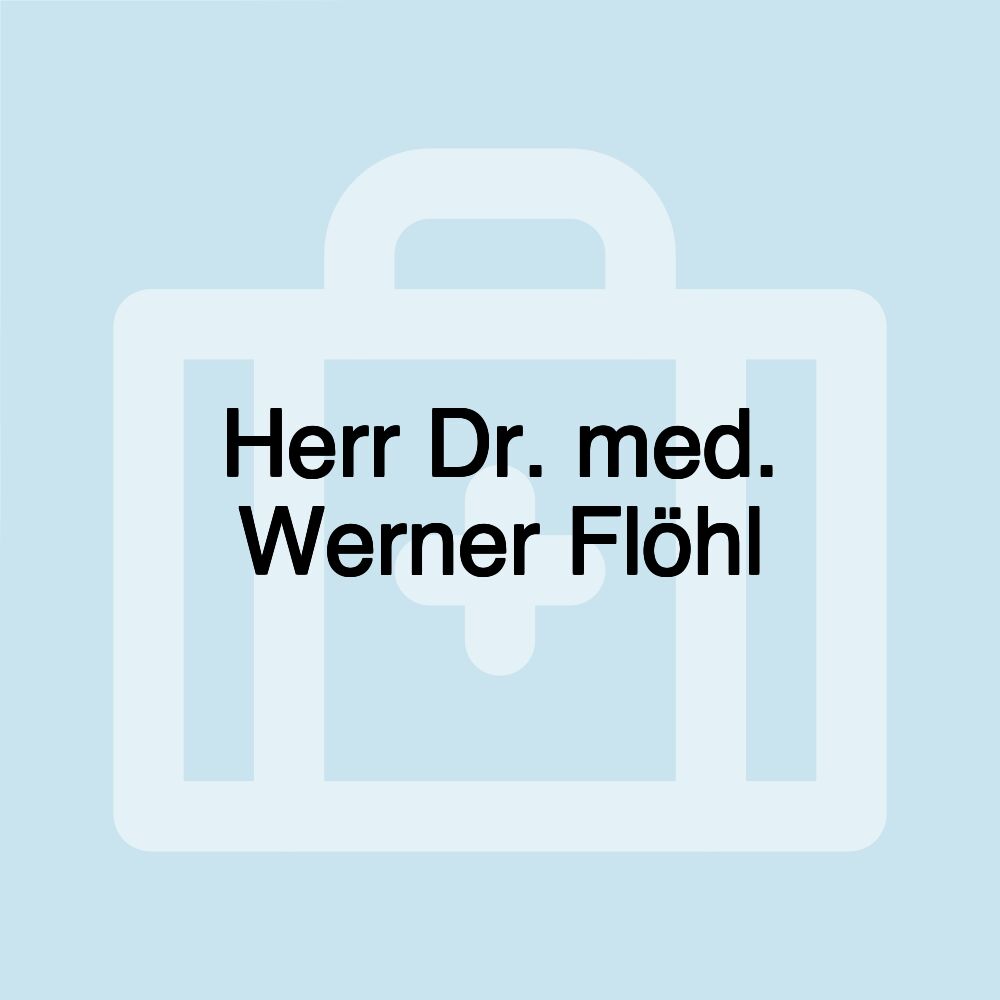 Herr Dr. med. Werner Flöhl