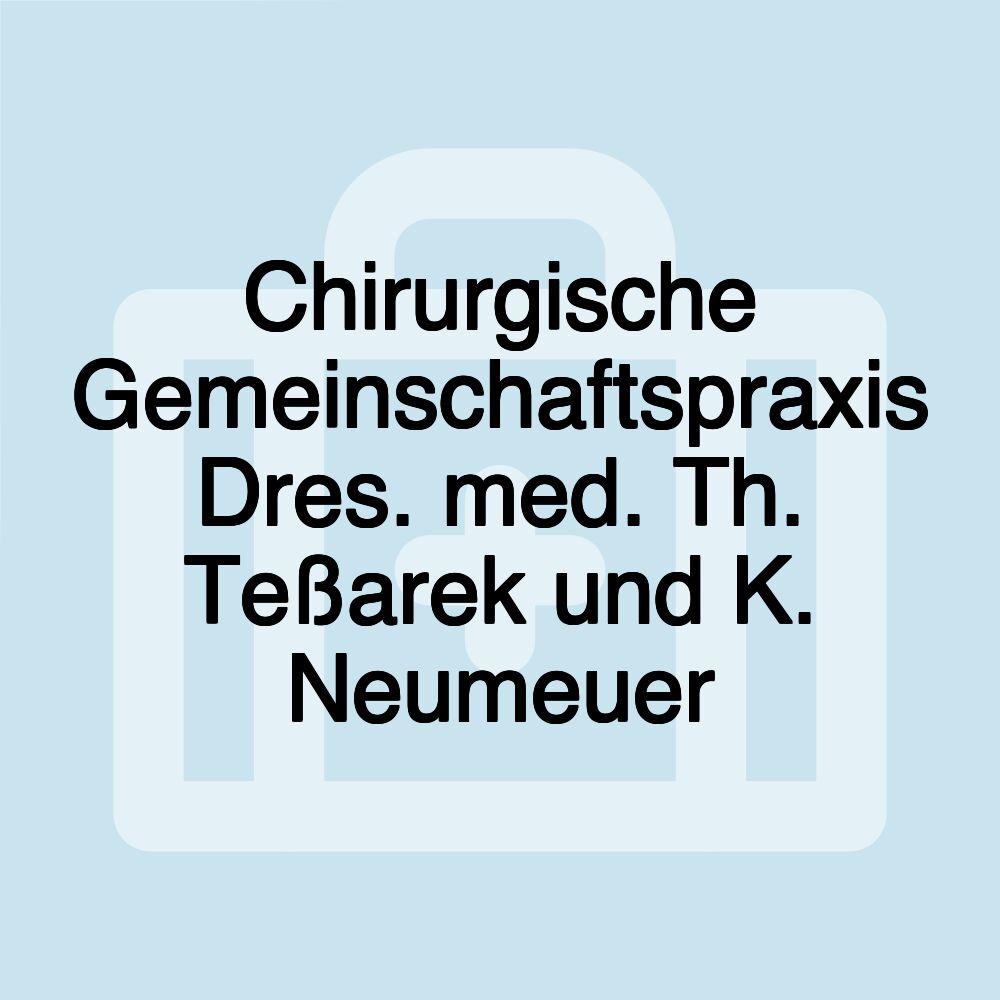 Chirurgische Gemeinschaftspraxis Dres. med. Th. Teßarek und K. Neumeuer