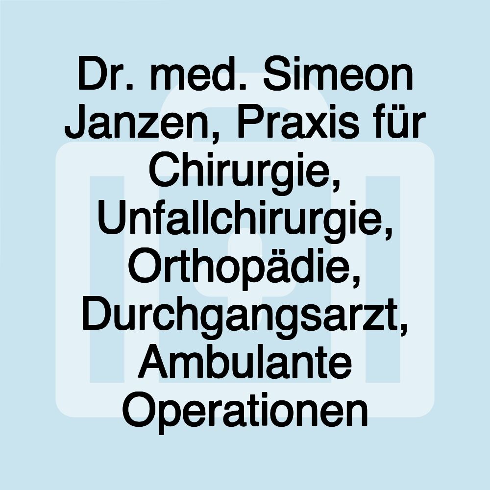 Dr. med. Simeon Janzen, Praxis für Chirurgie, Unfallchirurgie, Orthopädie, Durchgangsarzt, Ambulante Operationen