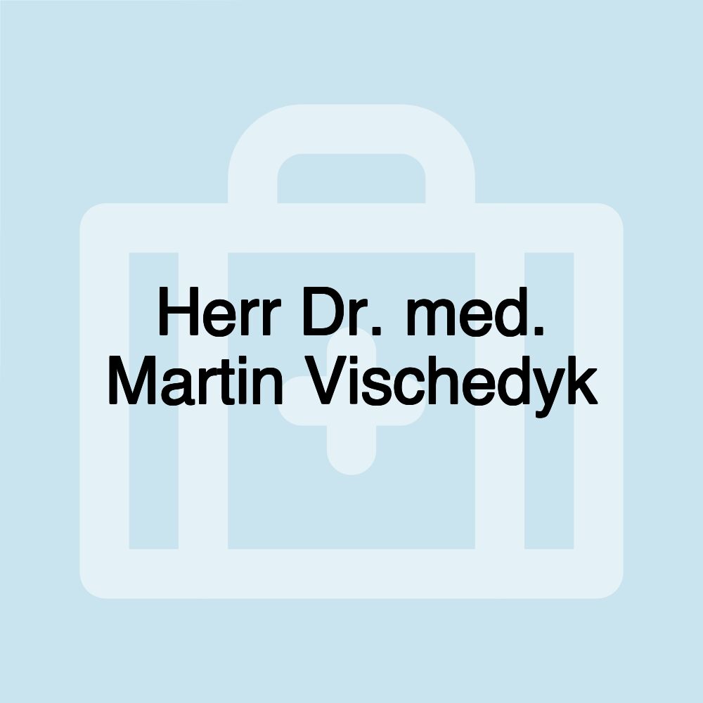 Herr Dr. med. Martin Vischedyk