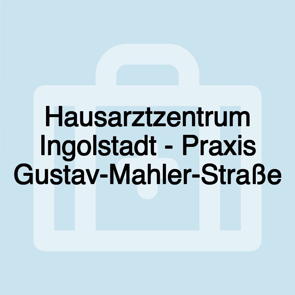 Hausarztzentrum Ingolstadt - Praxis Gustav-Mahler-Straße