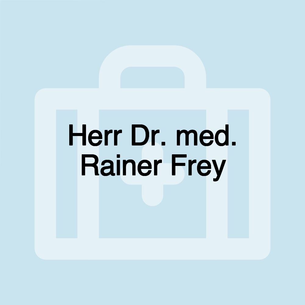 Herr Dr. med. Rainer Frey