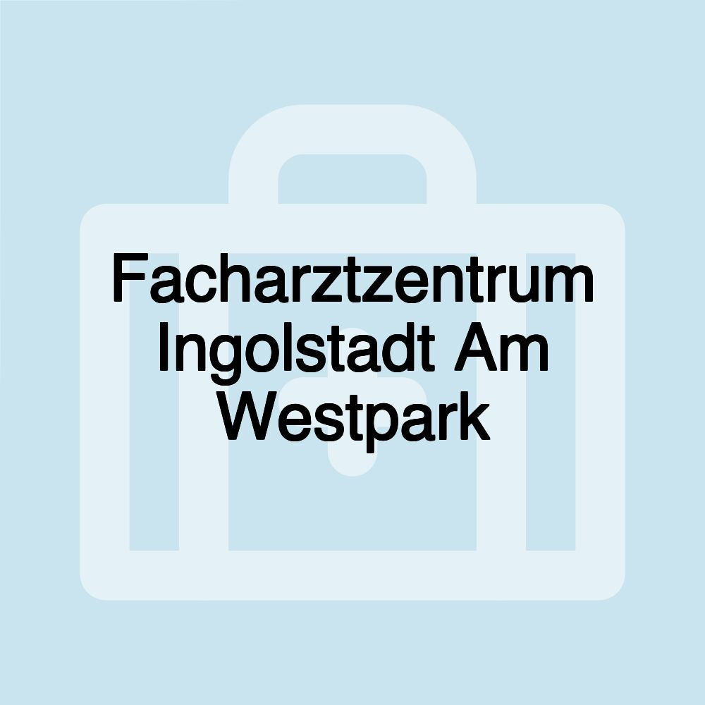 Facharztzentrum Ingolstadt Am Westpark