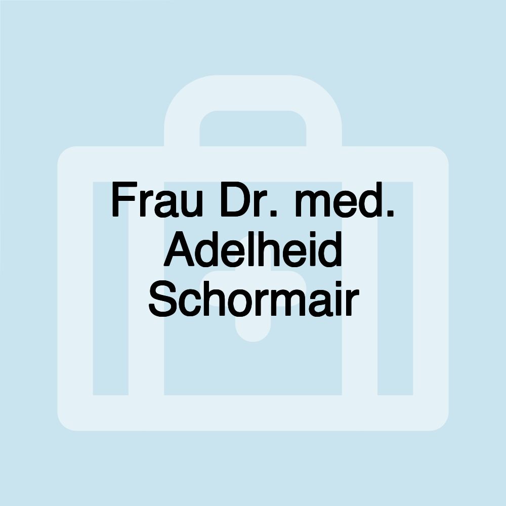 Frau Dr. med. Adelheid Schormair