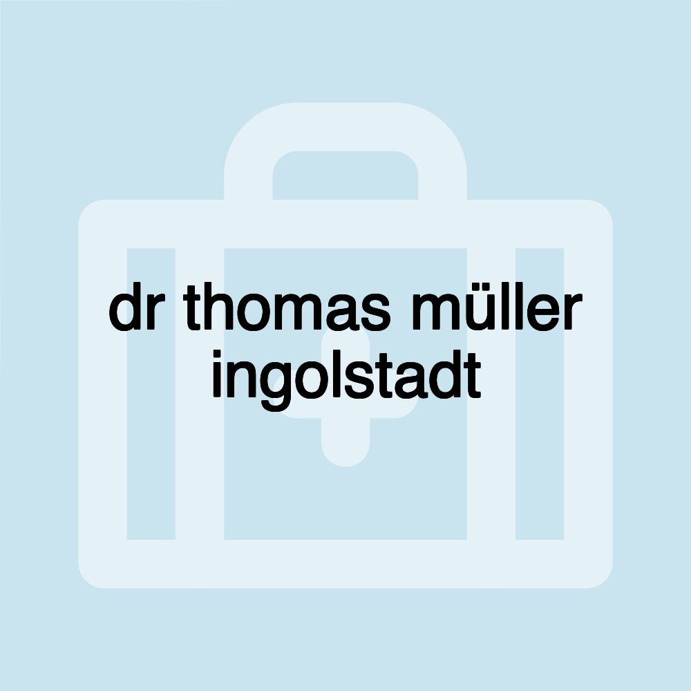 dr thomas müller ingolstadt