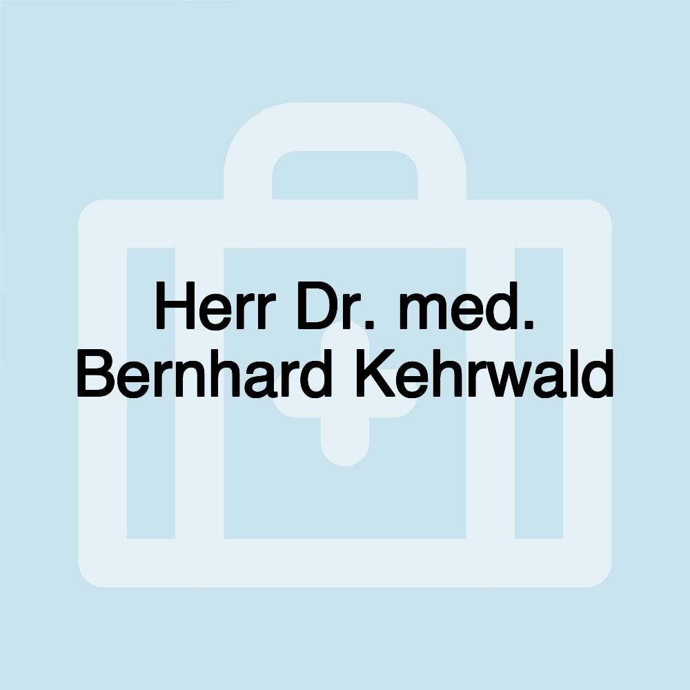 Herr Dr. med. Bernhard Kehrwald