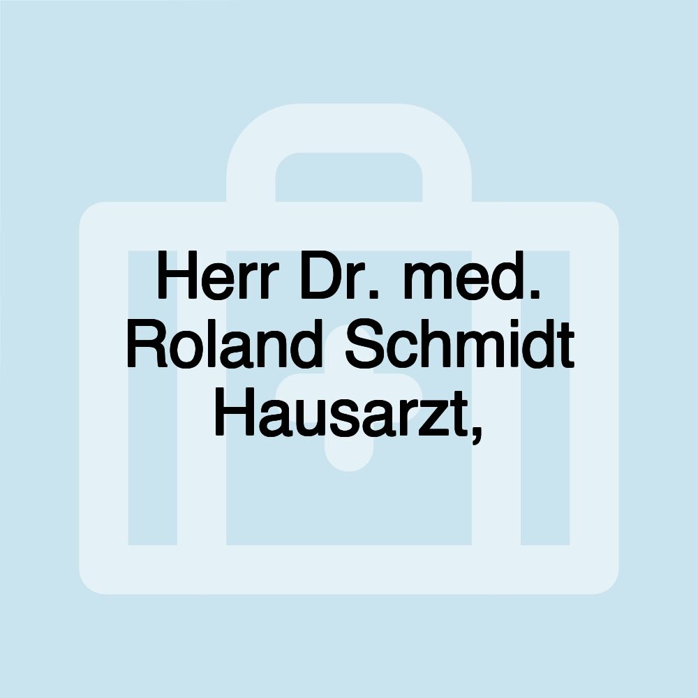 Herr Dr. med. Roland Schmidt Hausarzt,