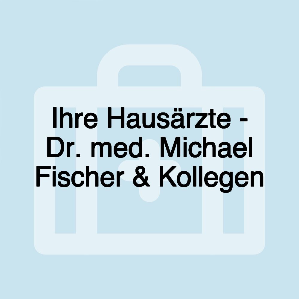 Ihre Hausärzte - Dr. med. Michael Fischer & Kollegen