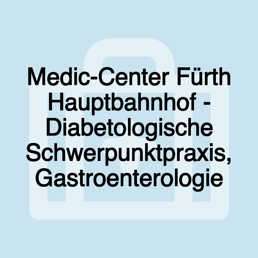 Medic-Center Fürth Hauptbahnhof - Diabetologische Schwerpunktpraxis, Gastroenterologie