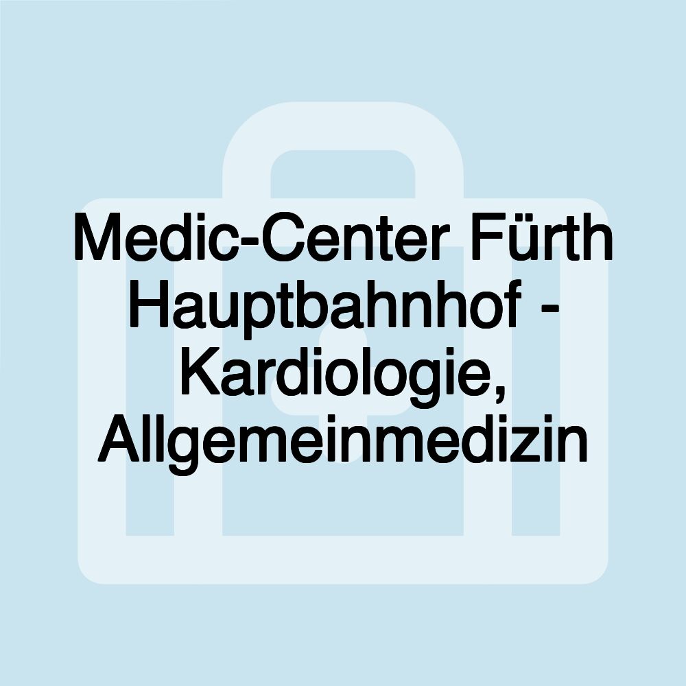 Medic-Center Fürth Hauptbahnhof - Kardiologie, Allgemeinmedizin