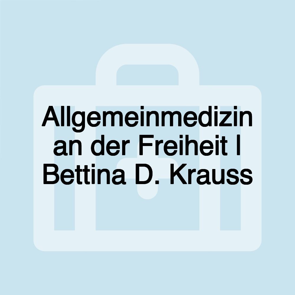 Allgemeinmedizin an der Freiheit | Bettina D. Krauss