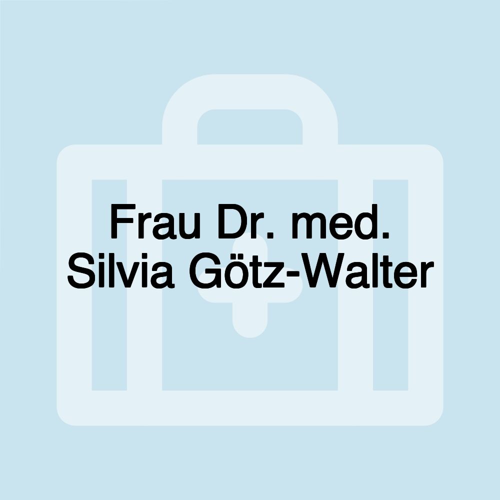 Frau Dr. med. Silvia Götz-Walter