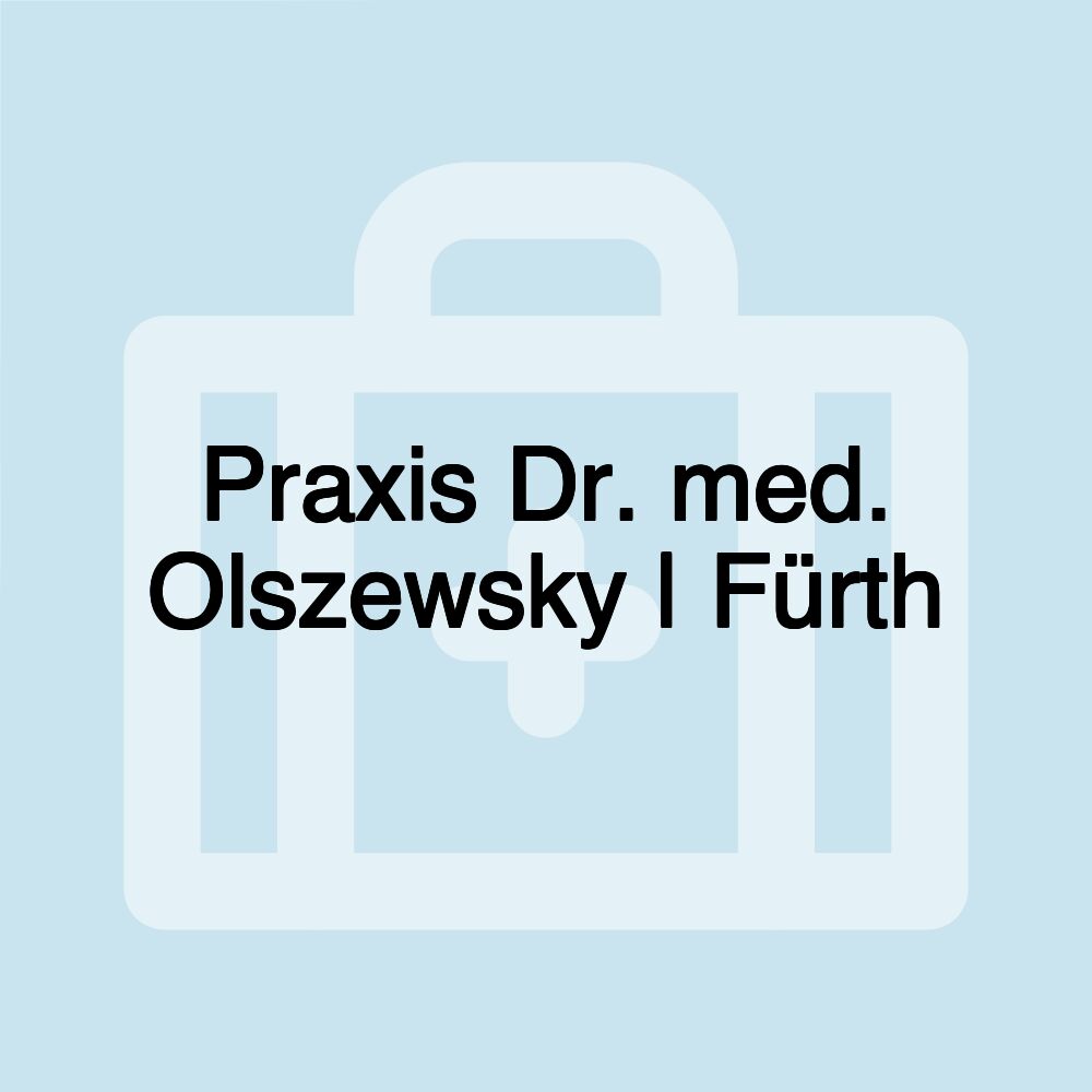 Praxis Dr. med. Olszewsky | Fürth