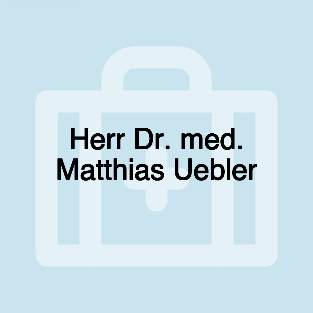 Herr Dr. med. Matthias Uebler