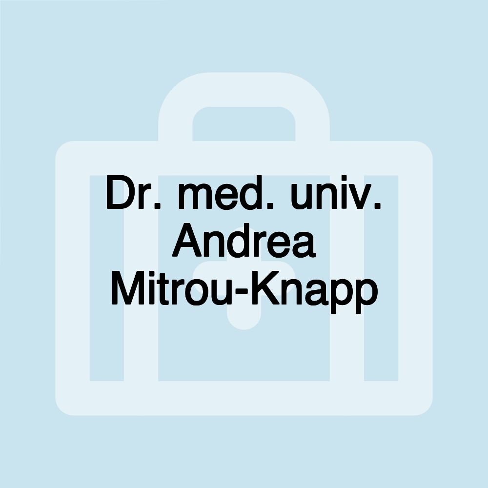 Dr. med. univ. Andrea Mitrou-Knapp