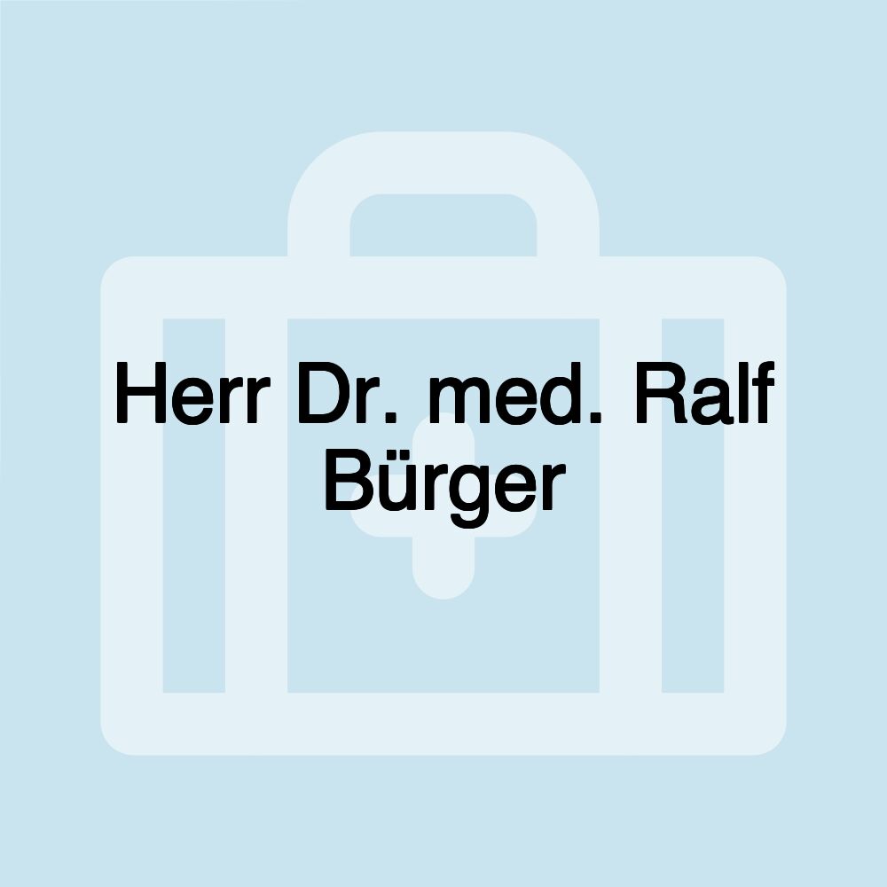 Herr Dr. med. Ralf Bürger