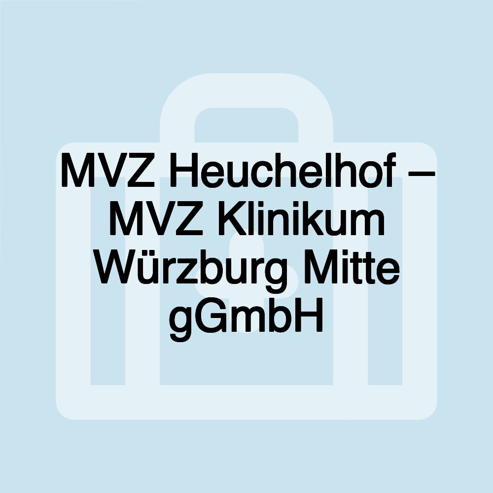 MVZ Heuchelhof – MVZ Klinikum Würzburg Mitte gGmbH