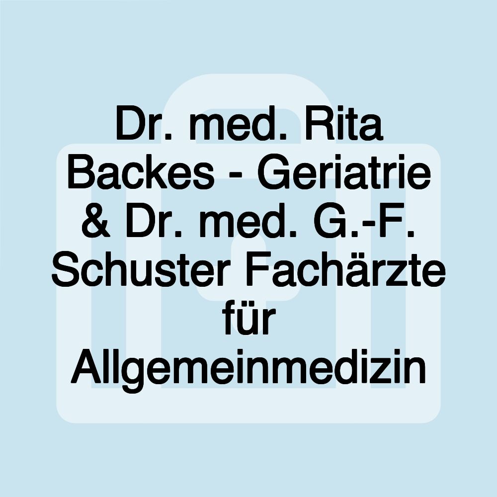 Dr. med. Rita Backes - Geriatrie & Dr. med. G.-F. Schuster Fachärzte für Allgemeinmedizin