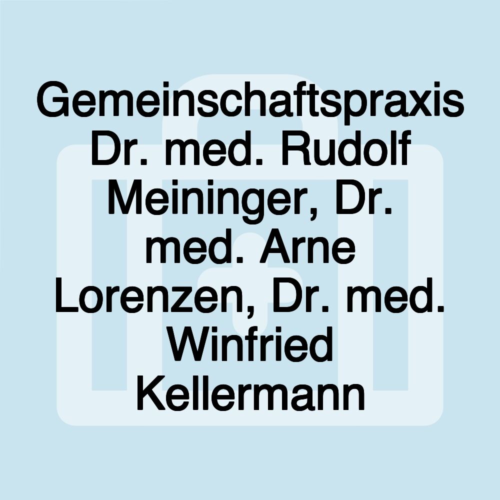 Gemeinschaftspraxis Dr. med. Rudolf Meininger, Dr. med. Arne Lorenzen, Dr. med. Winfried Kellermann