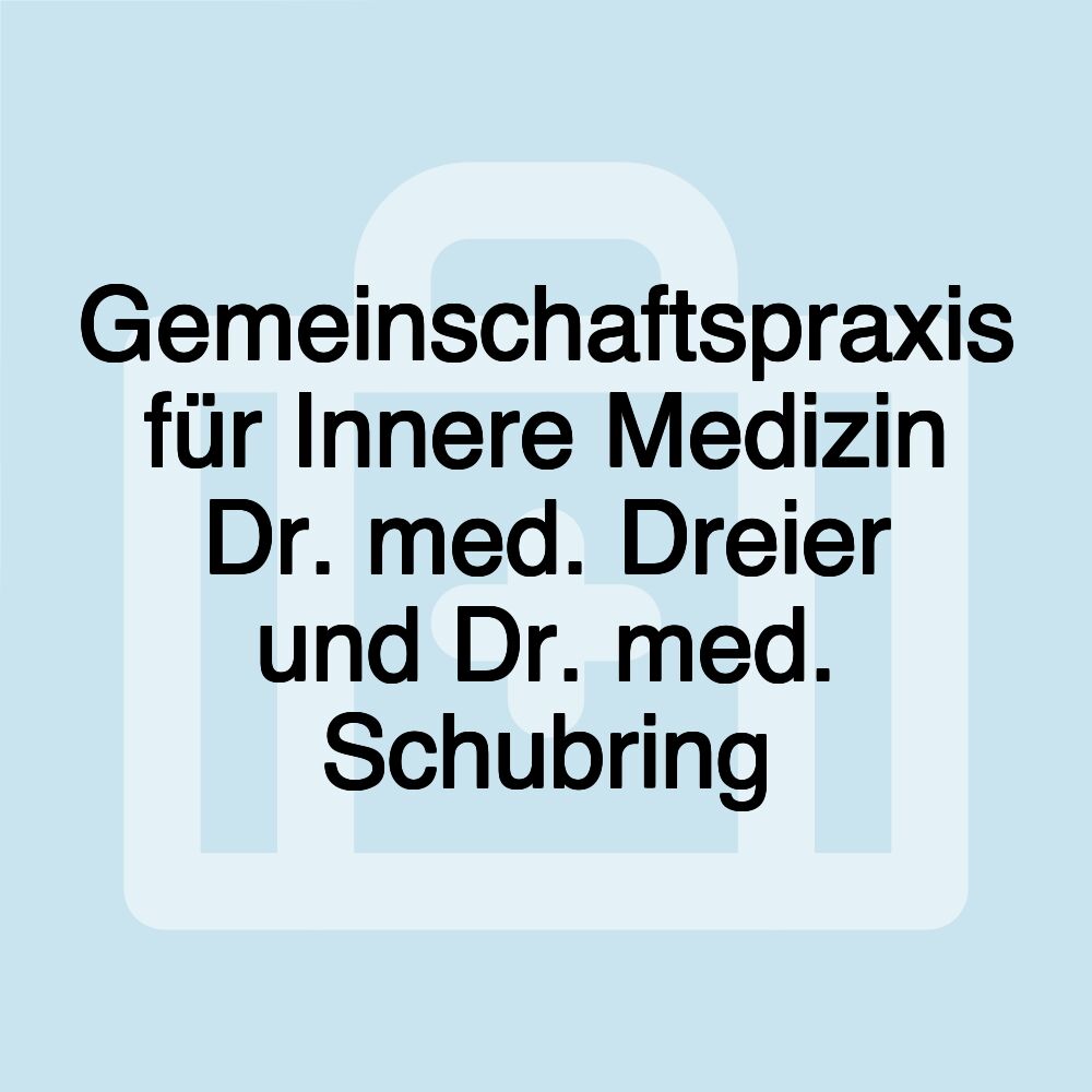 Gemeinschaftspraxis für Innere Medizin Dr. med. Dreier und Dr. med. Schubring