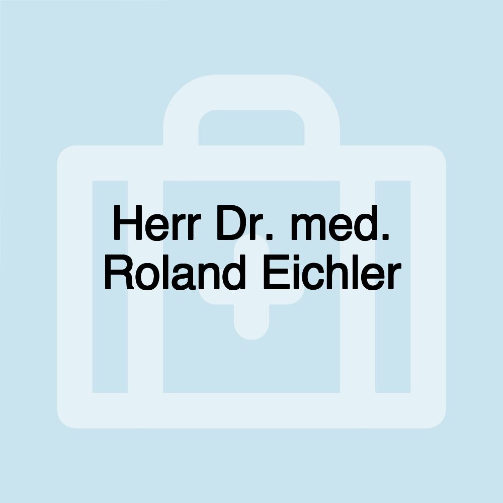 Herr Dr. med. Roland Eichler