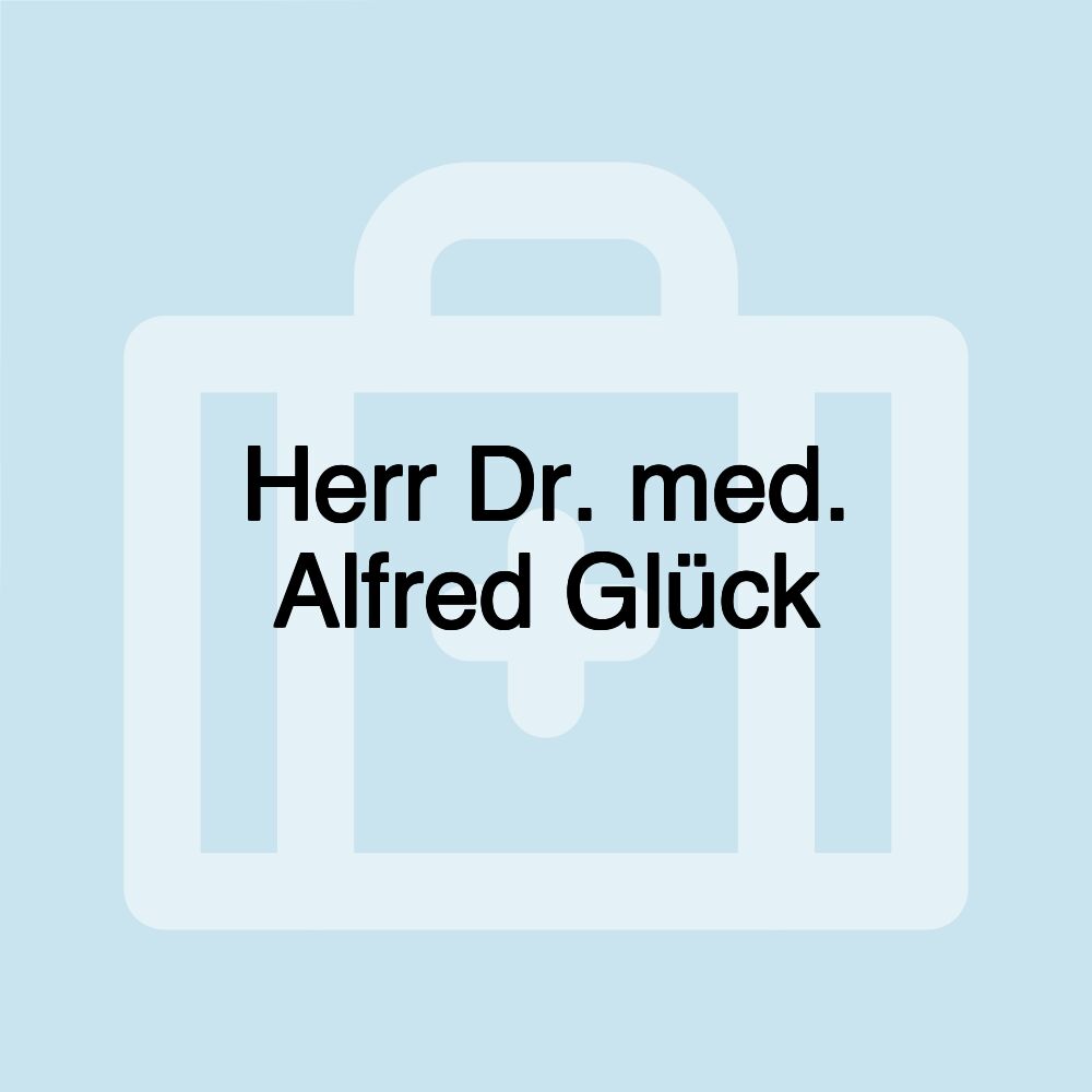 Herr Dr. med. Alfred Glück