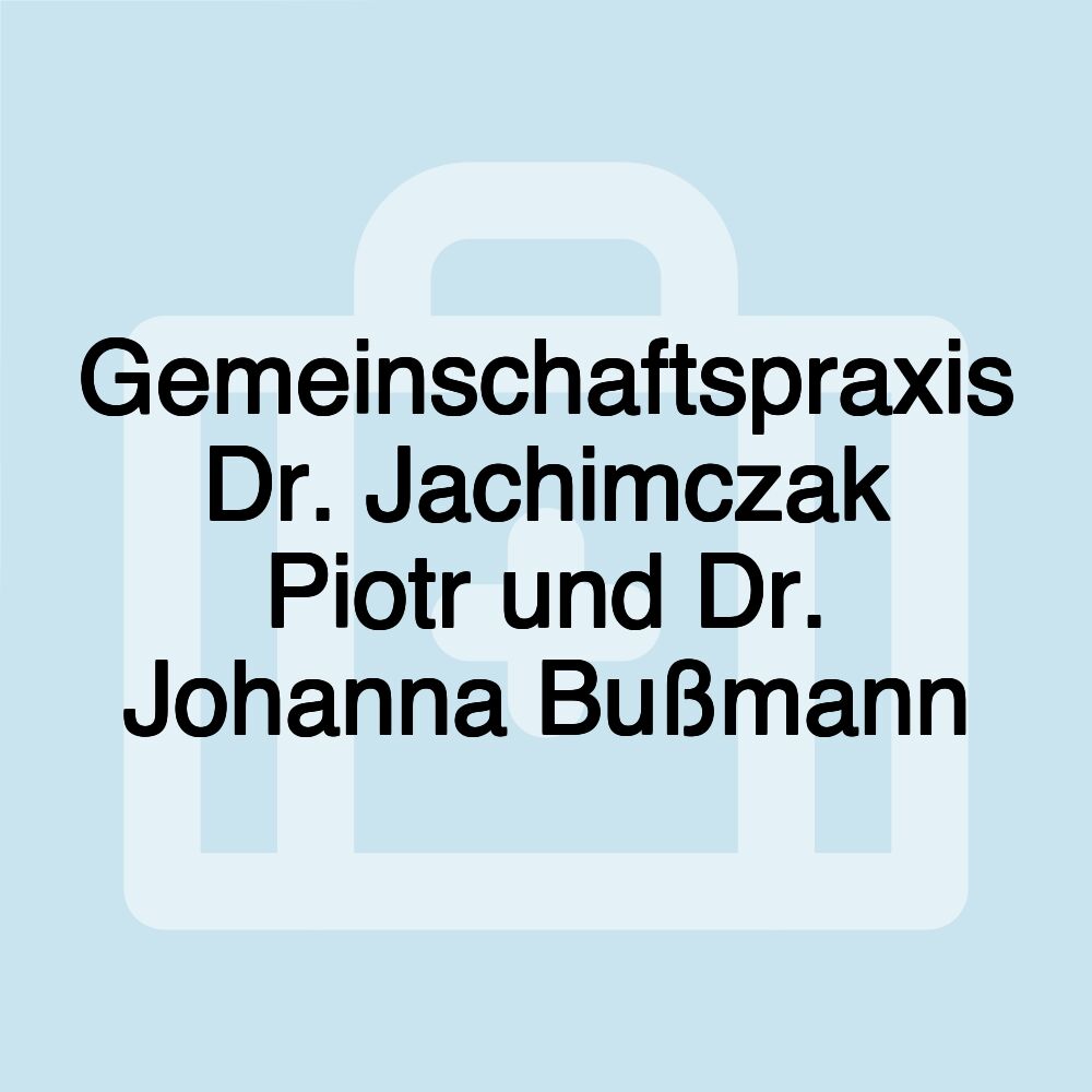 Gemeinschaftspraxis Dr. Jachimczak Piotr und Dr. Johanna Bußmann