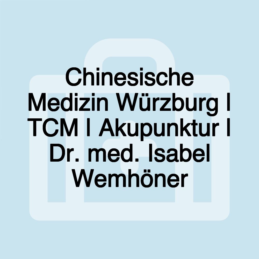 Chinesische Medizin Würzburg | TCM | Akupunktur | Dr. med. Isabel Wemhöner