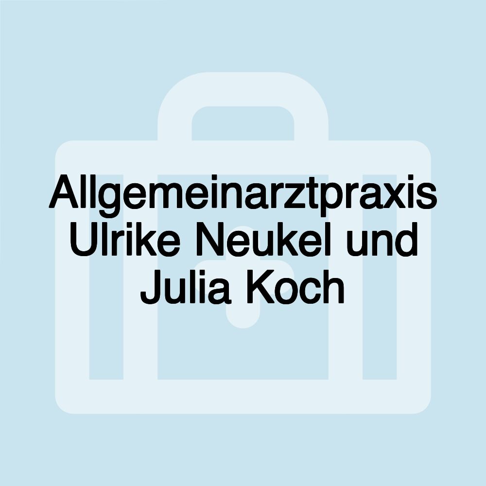 Allgemeinarztpraxis Ulrike Neukel und Julia Koch