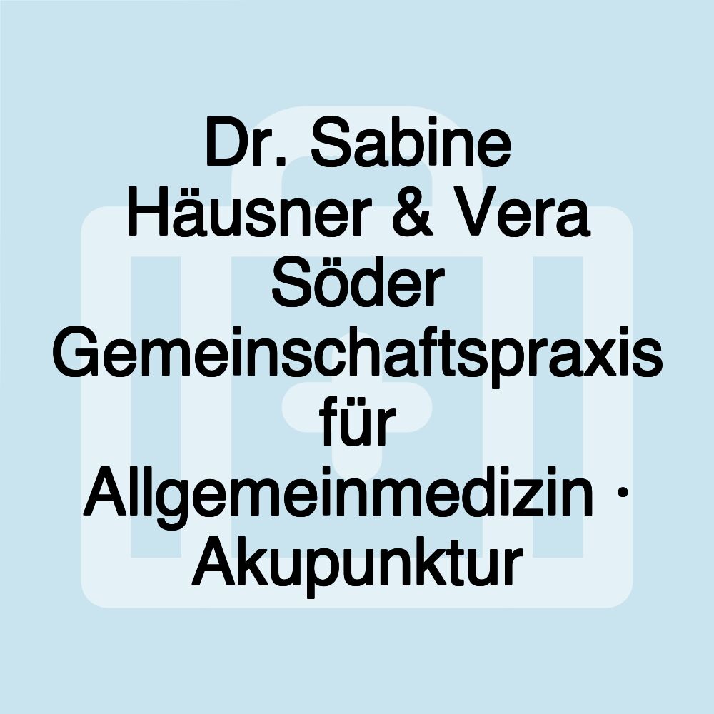 Dr. Sabine Häusner & Vera Söder Gemeinschaftspraxis für Allgemeinmedizin · Akupunktur