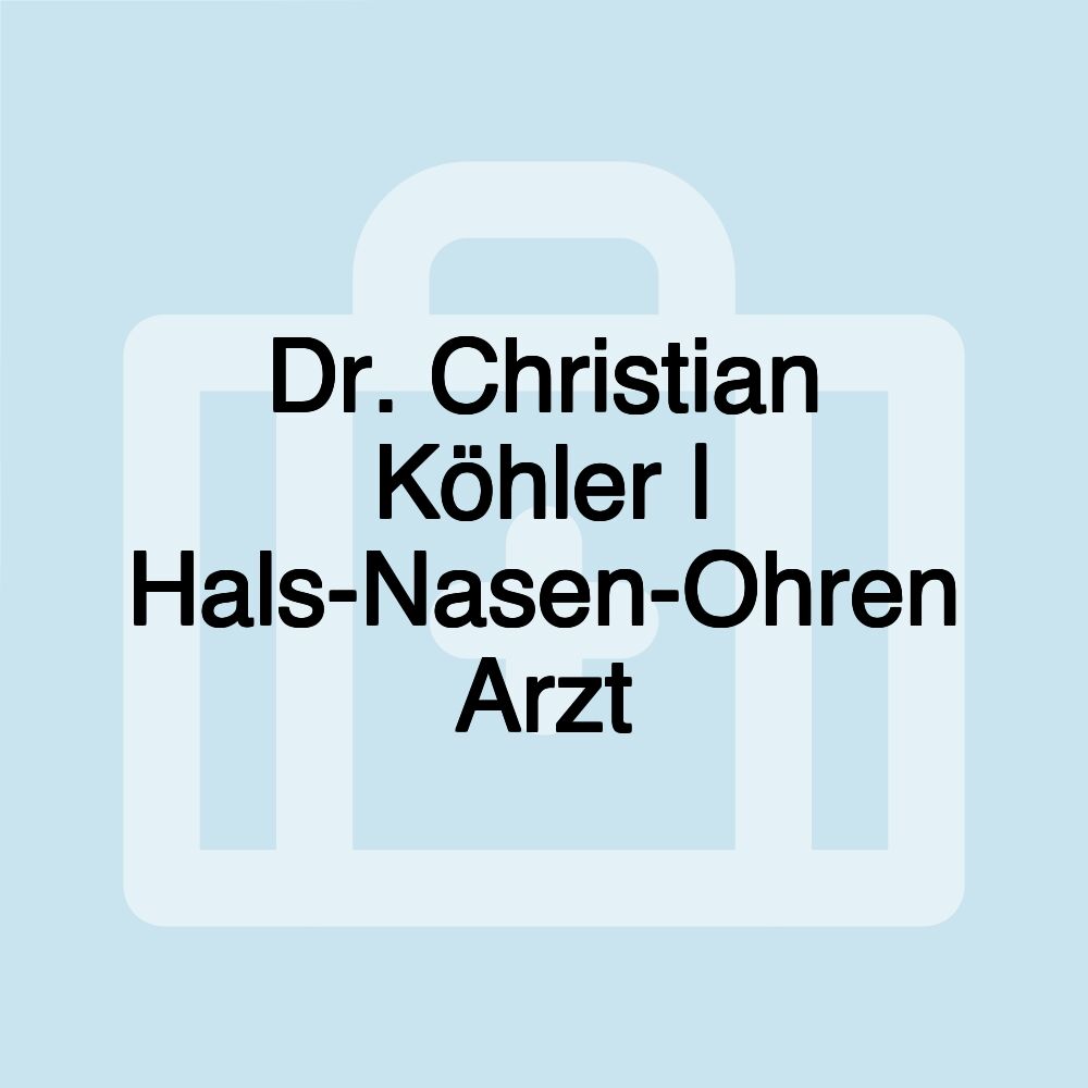 Dr. Christian Köhler | Hals-Nasen-Ohren Arzt