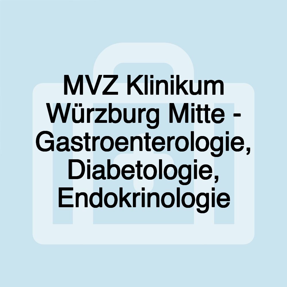 MVZ Klinikum Würzburg Mitte - Gastroenterologie, Diabetologie, Endokrinologie