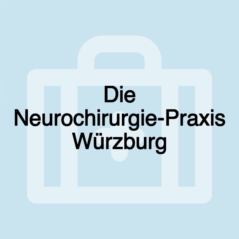 Die Neurochirurgie-Praxis Würzburg