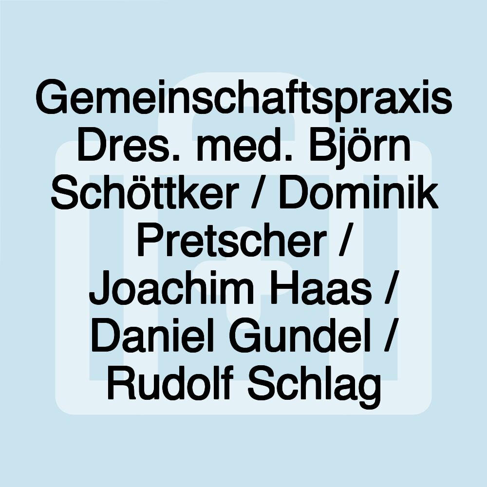 Gemeinschaftspraxis Dres. med. Björn Schöttker / Dominik Pretscher / Joachim Haas / Daniel Gundel / Rudolf Schlag