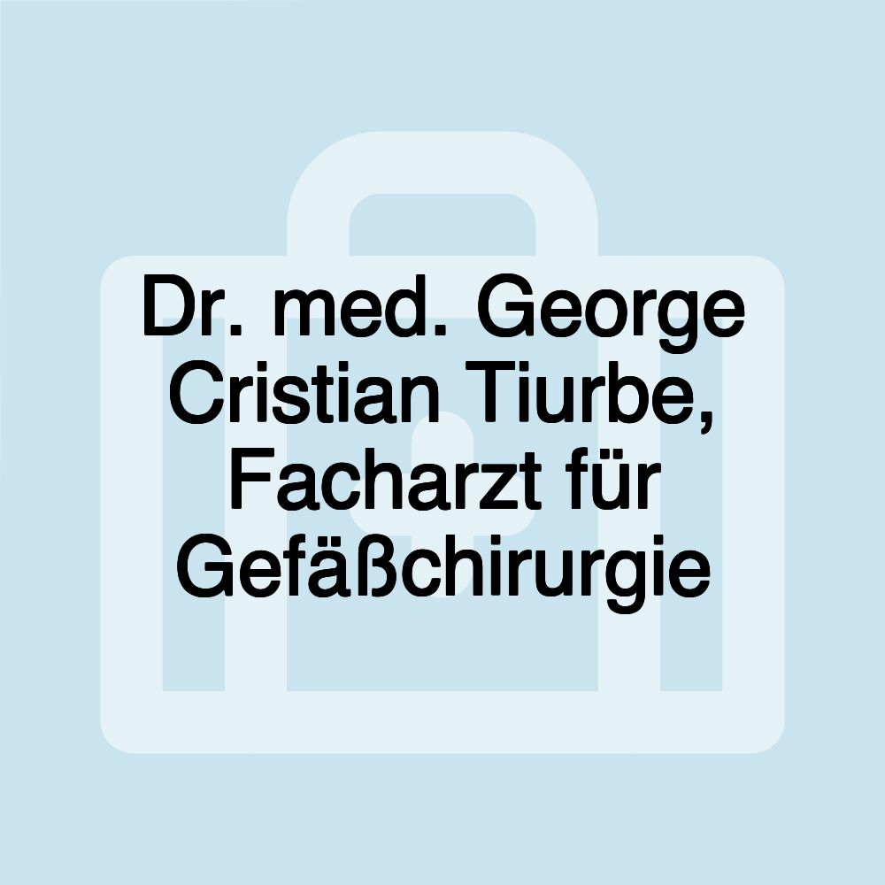 Dr. med. George Cristian Tiurbe, Facharzt für Gefäßchirurgie