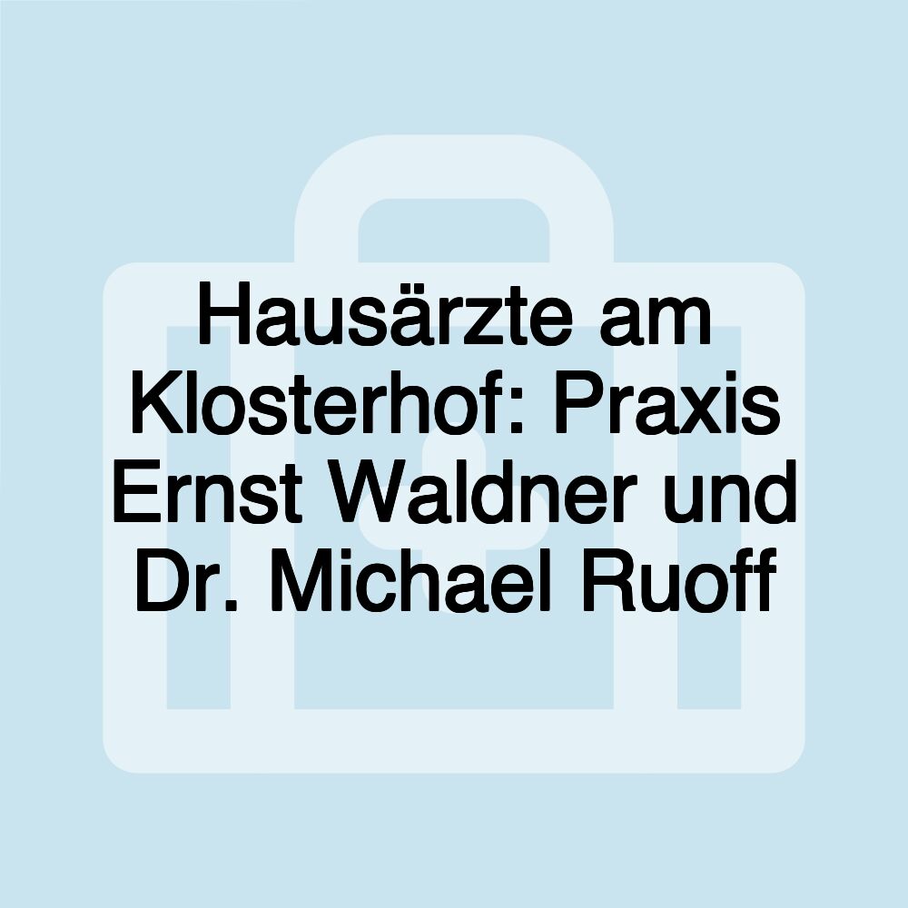 Hausärzte am Klosterhof: Praxis Ernst Waldner und Dr. Michael Ruoff