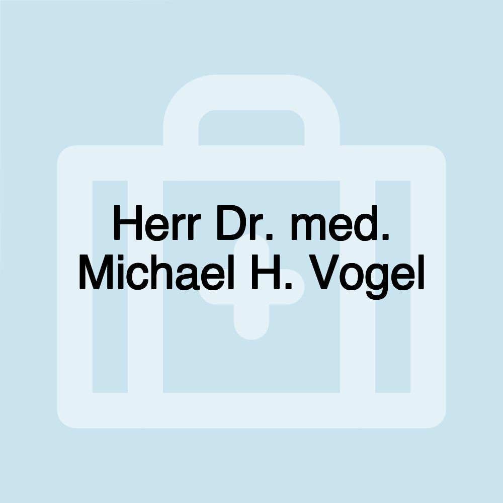 Herr Dr. med. Michael H. Vogel