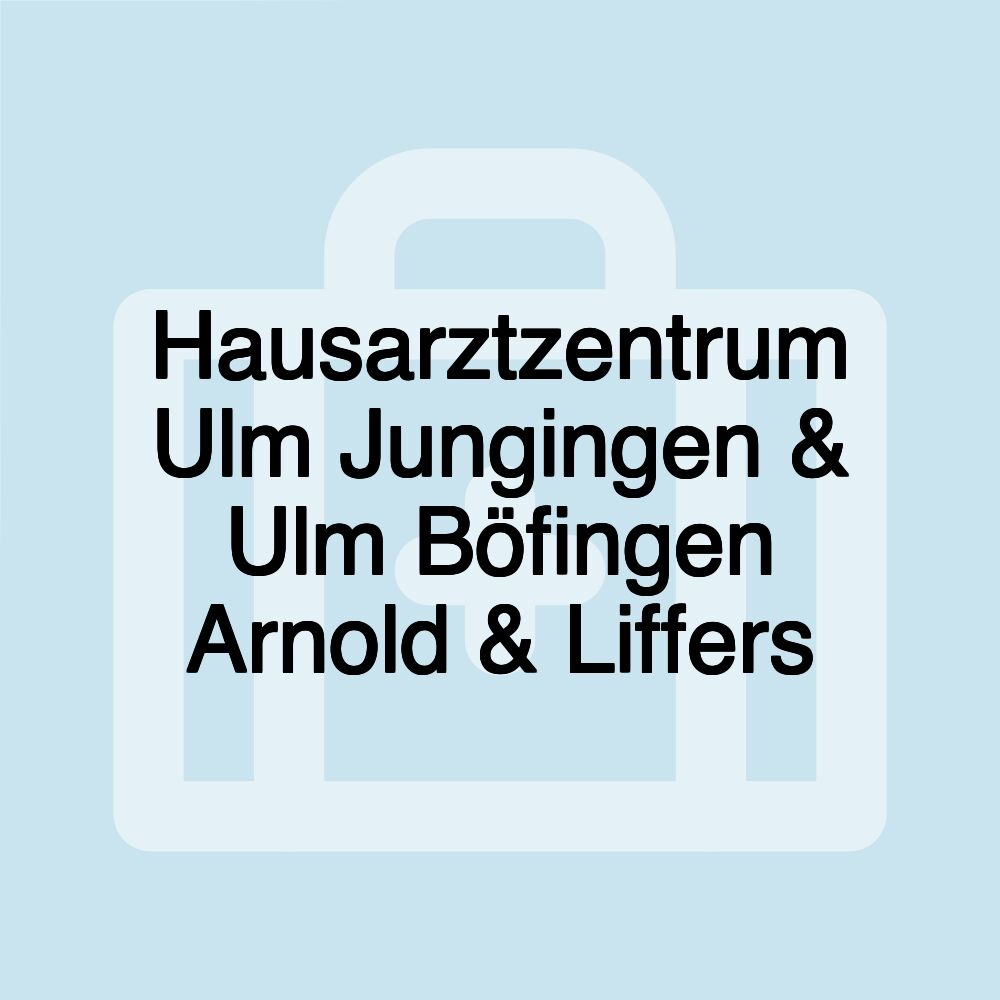 Hausarztzentrum Ulm Jungingen & Ulm Böfingen Arnold & Liffers