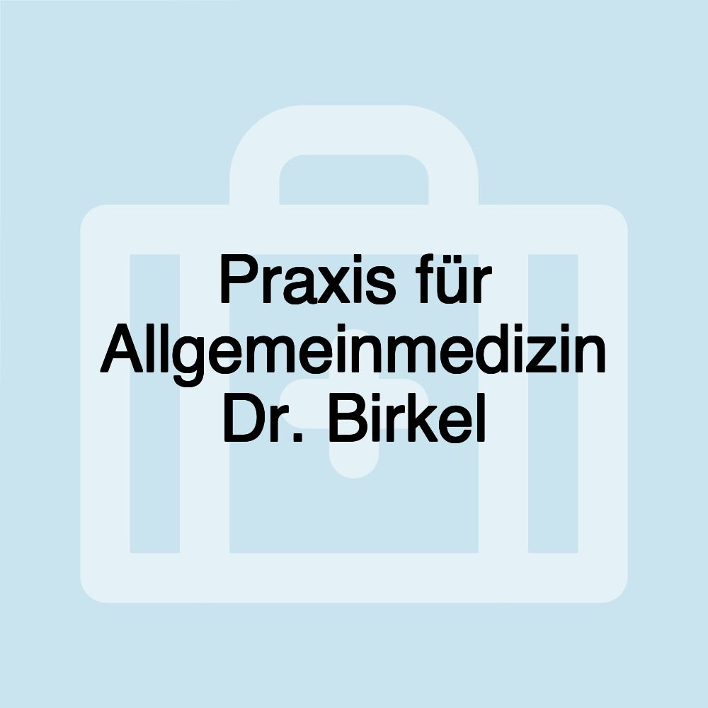 Praxis für Allgemeinmedizin Dr. Birkel