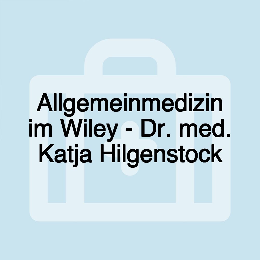 Allgemeinmedizin im Wiley - Dr. med. Katja Hilgenstock