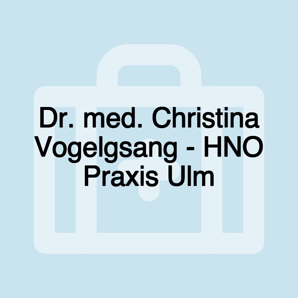 Dr. med. Christina Vogelgsang - HNO Praxis Ulm