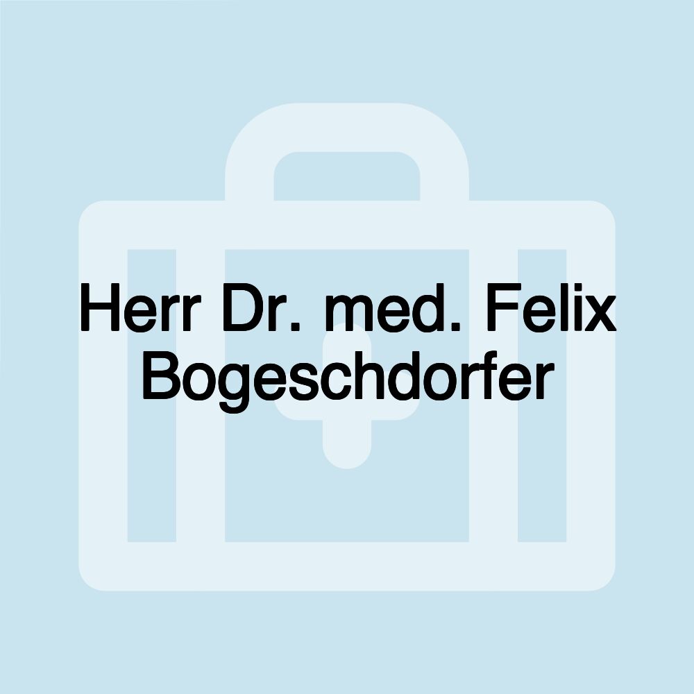 Herr Dr. med. Felix Bogeschdorfer