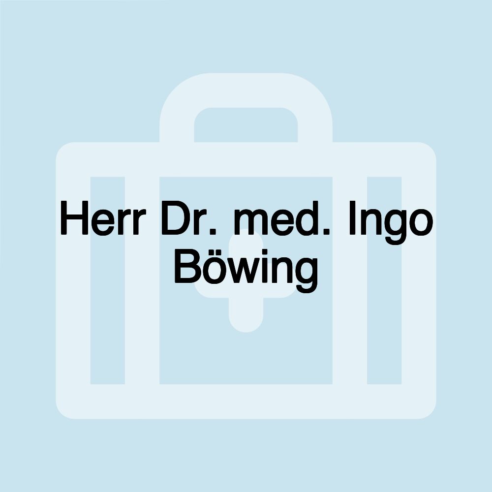 Herr Dr. med. Ingo Böwing