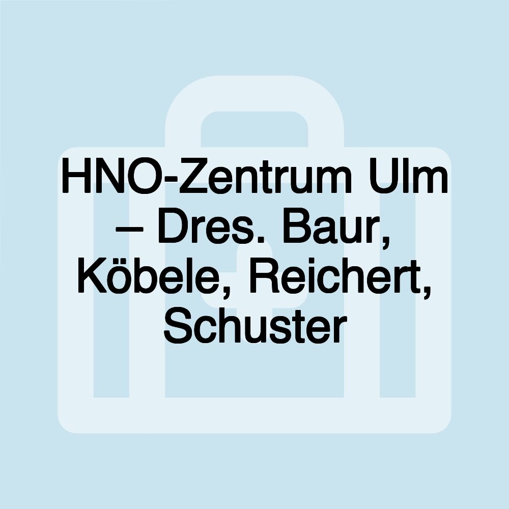 HNO-Zentrum Ulm – Dres. Baur, Köbele, Reichert, Schuster